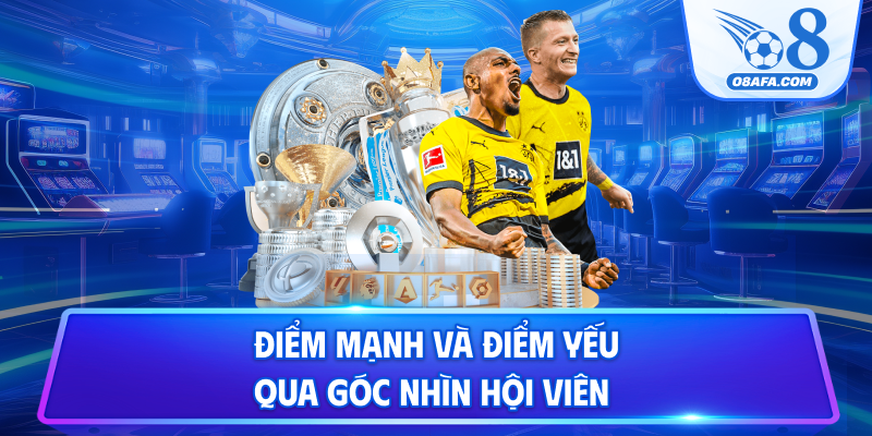 Điểm mạnh và điểm yếu qua góc nhìn hội viên