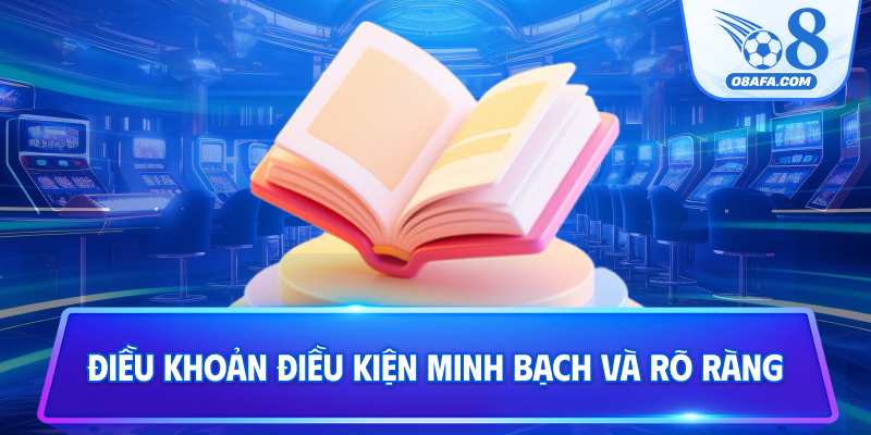 Điều khoản điều kiện minh bạch và rõ ràng