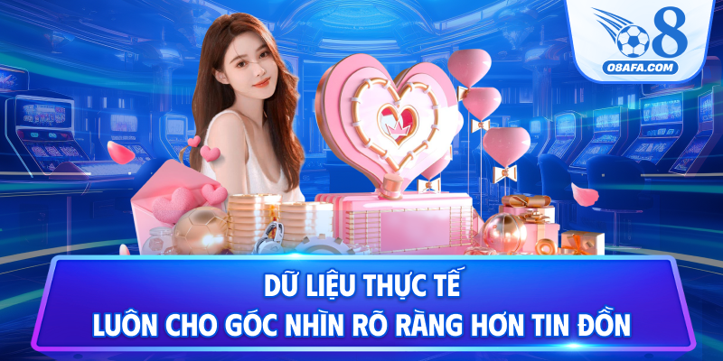 Dữ liệu thực tế luôn cho góc nhìn rõ ràng hơn tin đồn