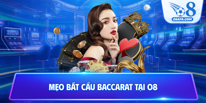 Mẹo bắt cầu Baccarat tại O8