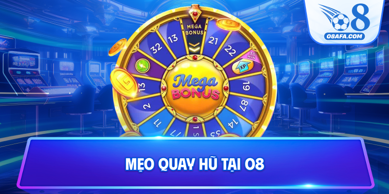 Mẹo quay hũ tại O8