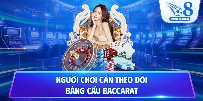 Người chơi cần theo dõi bảng kết quả Baccarat