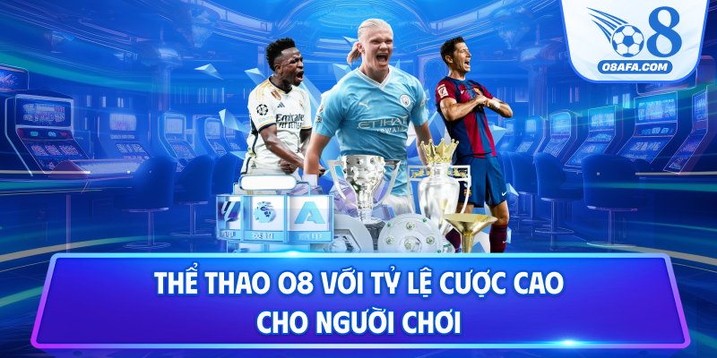 Thể thao O8 với tỷ lệ cược cao cho người chơi