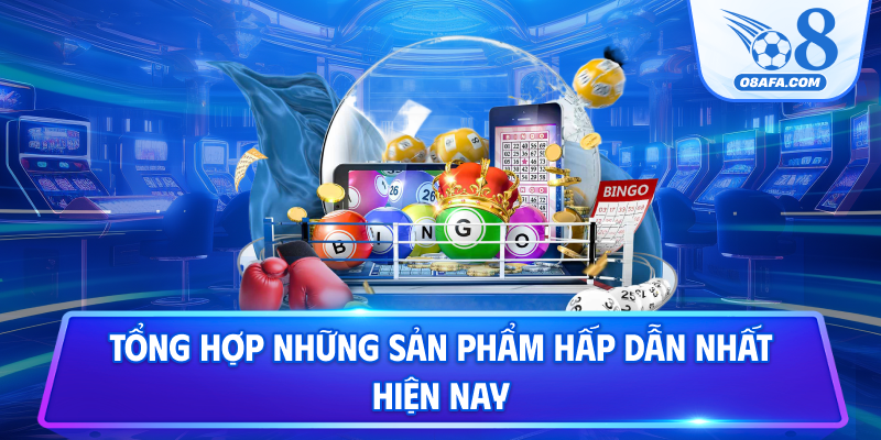 Tổng hợp những sản phẩm hấp dẫn nhất hiện nay